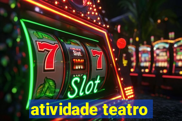 atividade teatro